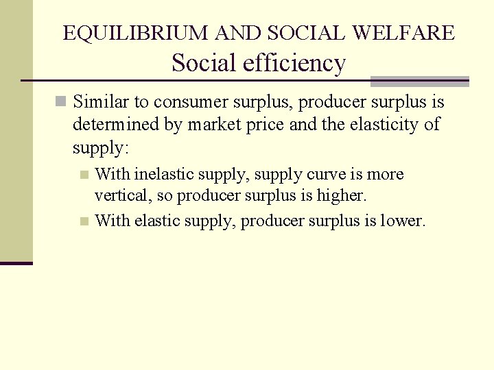 EQUILIBRIUM AND SOCIAL WELFARE Social efficiency n Similar to consumer surplus, producer surplus is