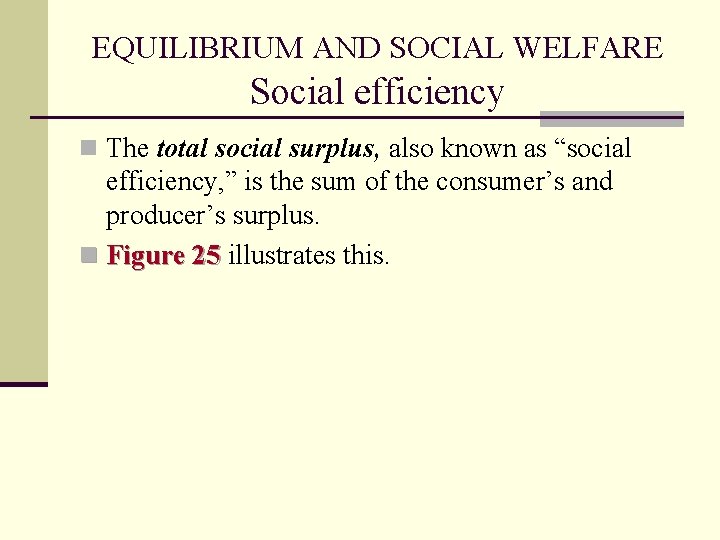 EQUILIBRIUM AND SOCIAL WELFARE Social efficiency n The total social surplus, also known as
