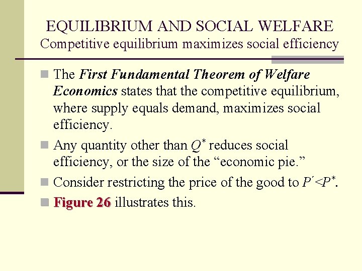 EQUILIBRIUM AND SOCIAL WELFARE Competitive equilibrium maximizes social efficiency n The First Fundamental Theorem