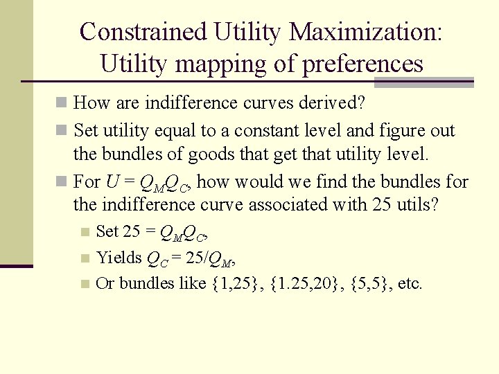 Constrained Utility Maximization: Utility mapping of preferences n How are indifference curves derived? n