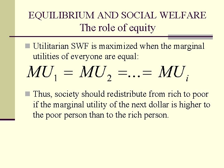 EQUILIBRIUM AND SOCIAL WELFARE The role of equity n Utilitarian SWF is maximized when