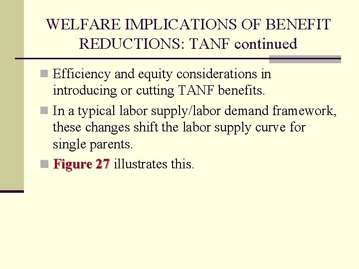 WELFARE IMPLICATIONS OF BENEFIT REDUCTIONS: TANF continued n Efficiency and equity considerations in introducing