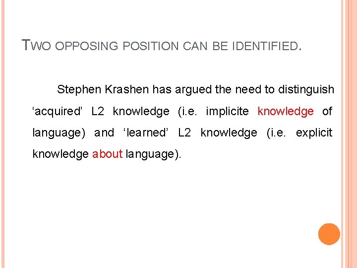 TWO OPPOSING POSITION CAN BE IDENTIFIED. Stephen Krashen has argued the need to distinguish