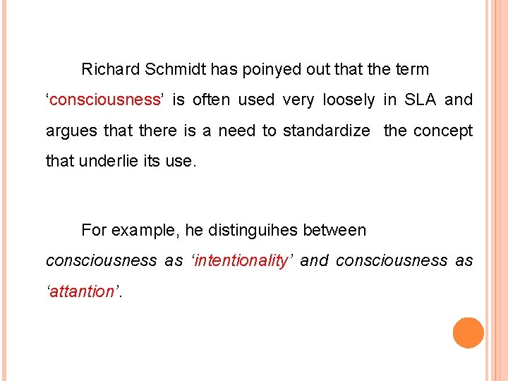 Richard Schmidt has poinyed out that the term ‘consciousness’ is often used very loosely