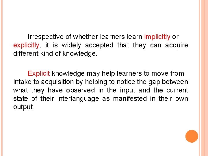Irrespective of whether learners learn implicitly or explicitly, it is widely accepted that they
