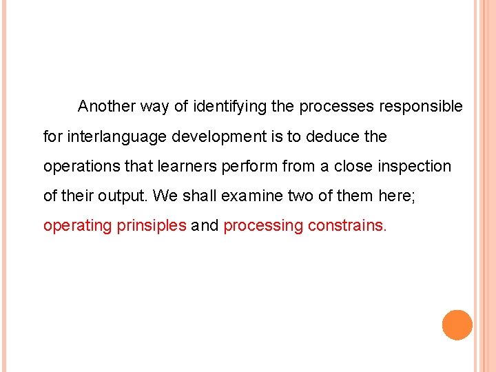 Another way of identifying the processes responsible for interlanguage development is to deduce the