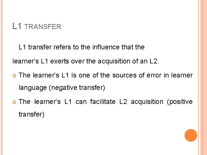 L 1 TRANSFER L 1 transfer refers to the influence that the learner’s L