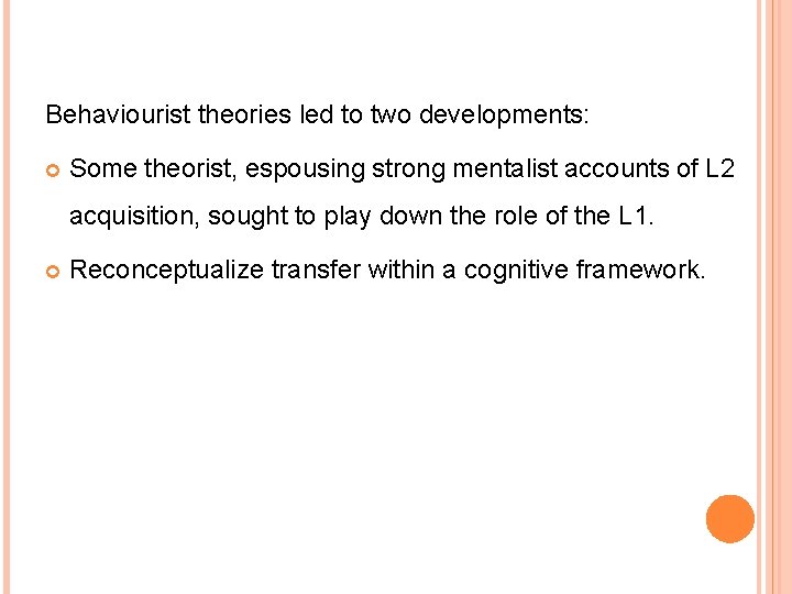Behaviourist theories led to two developments: Some theorist, espousing strong mentalist accounts of L