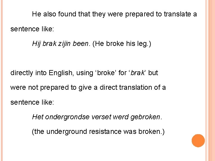 He also found that they were prepared to translate a sentence like: Hij brak