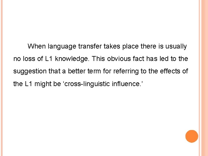 When language transfer takes place there is usually no loss of L 1 knowledge.