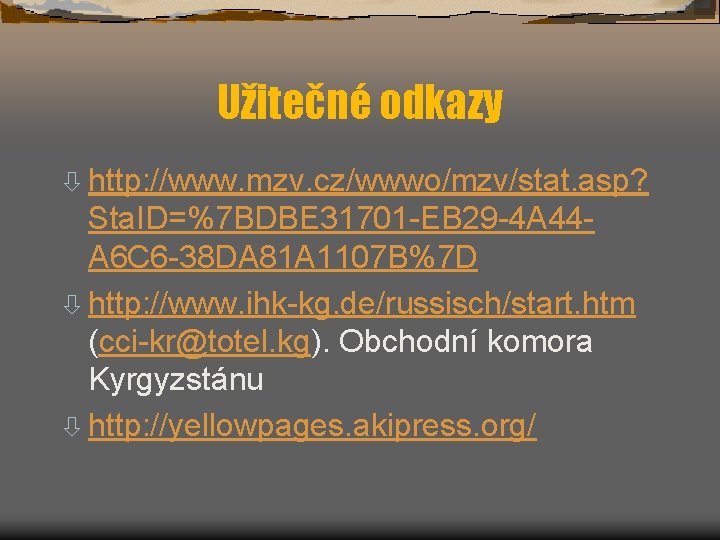 Užitečné odkazy ò http: //www. mzv. cz/wwwo/mzv/stat. asp? Sta. ID=%7 BDBE 31701 -EB 29