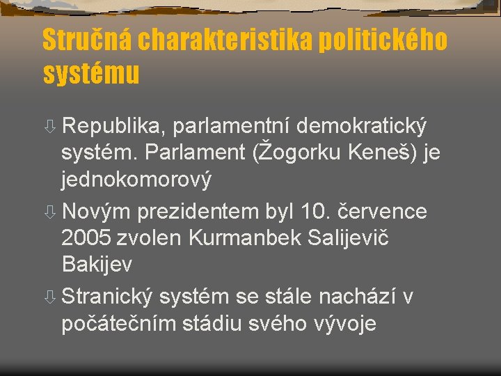 Stručná charakteristika politického systému ò Republika, parlamentní demokratický systém. Parlament (Žogorku Keneš) je jednokomorový