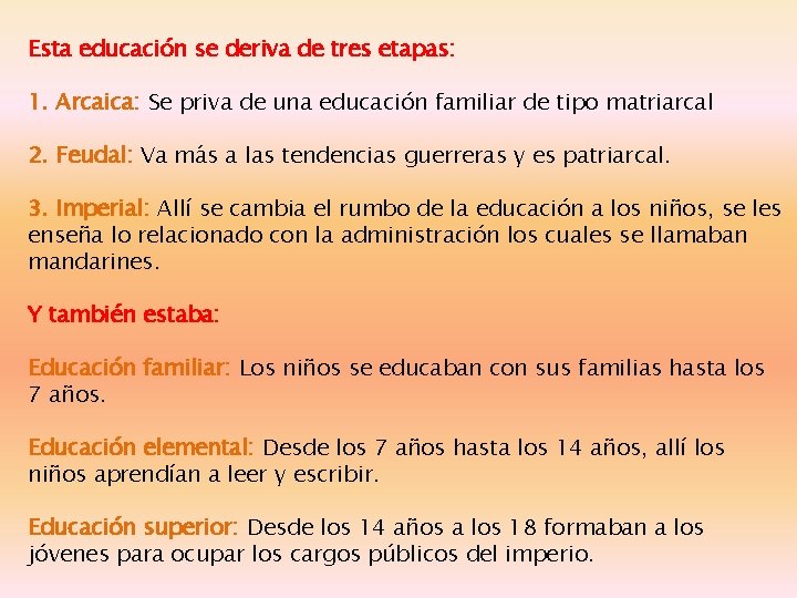 Esta educación se deriva de tres etapas: 1. Arcaica: Se priva de una educación