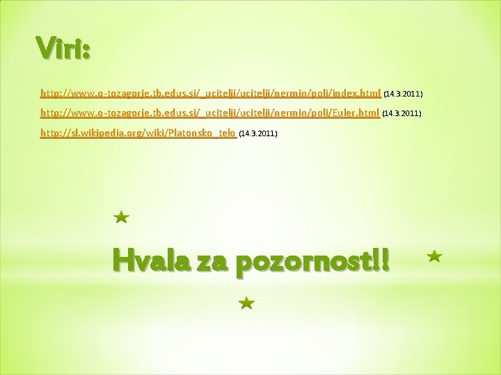 Viri: http: //www. o-tozagorje. tb. edus. si/_ucitelji/nermin/poli/index. html (14. 3. 2011) http: //www. o-tozagorje.