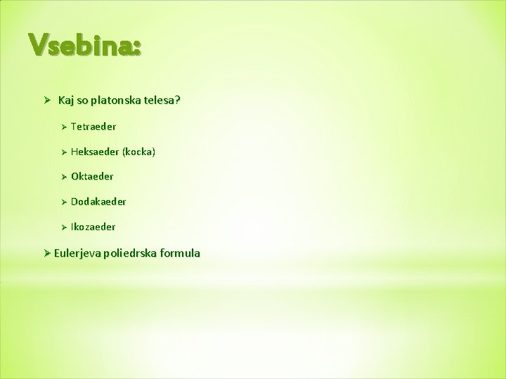 Vsebina: Ø Kaj so platonska telesa? Ø Tetraeder Ø Heksaeder (kocka) Ø Oktaeder Ø