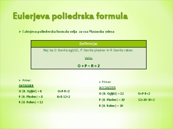 Eulerjeva poliedrska formula Ø Eulerjeva poliederska formula velja za vsa Platonska telesa Definicija: Naj