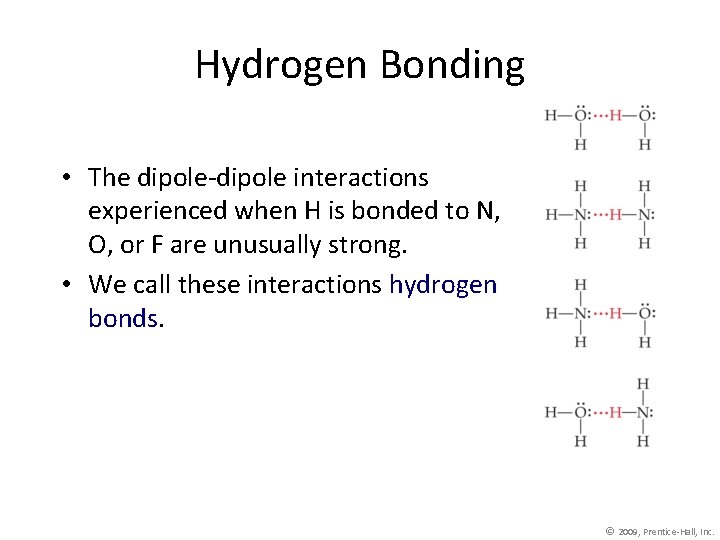 Hydrogen Bonding • The dipole-dipole interactions experienced when H is bonded to N, O,