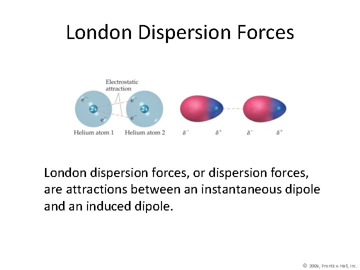 London Dispersion Forces London dispersion forces, or dispersion forces, are attractions between an instantaneous