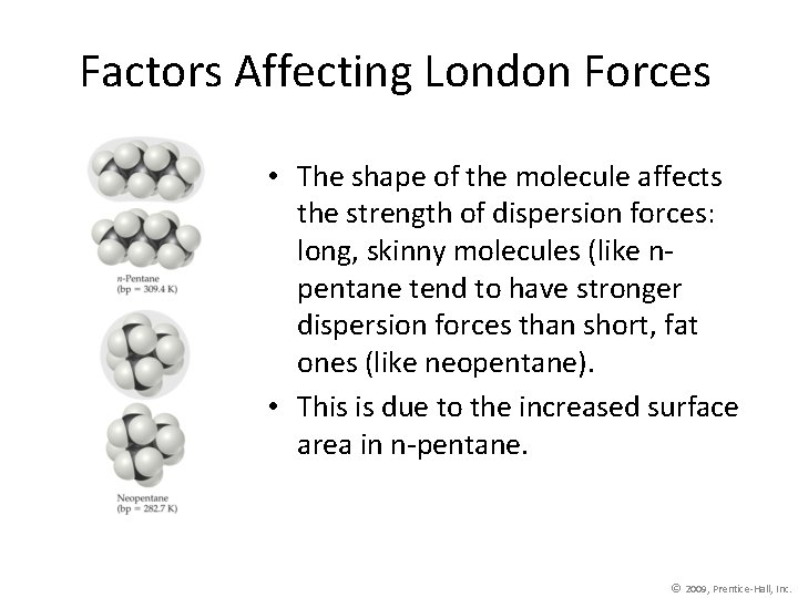 Factors Affecting London Forces • The shape of the molecule affects the strength of