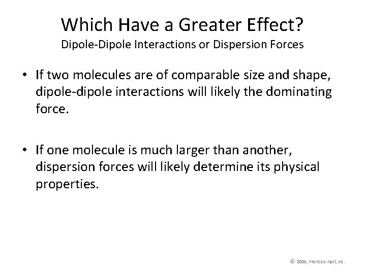 Which Have a Greater Effect? Dipole-Dipole Interactions or Dispersion Forces • If two molecules