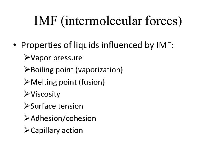 IMF (intermolecular forces) • Properties of liquids influenced by IMF: ØVapor pressure ØBoiling point