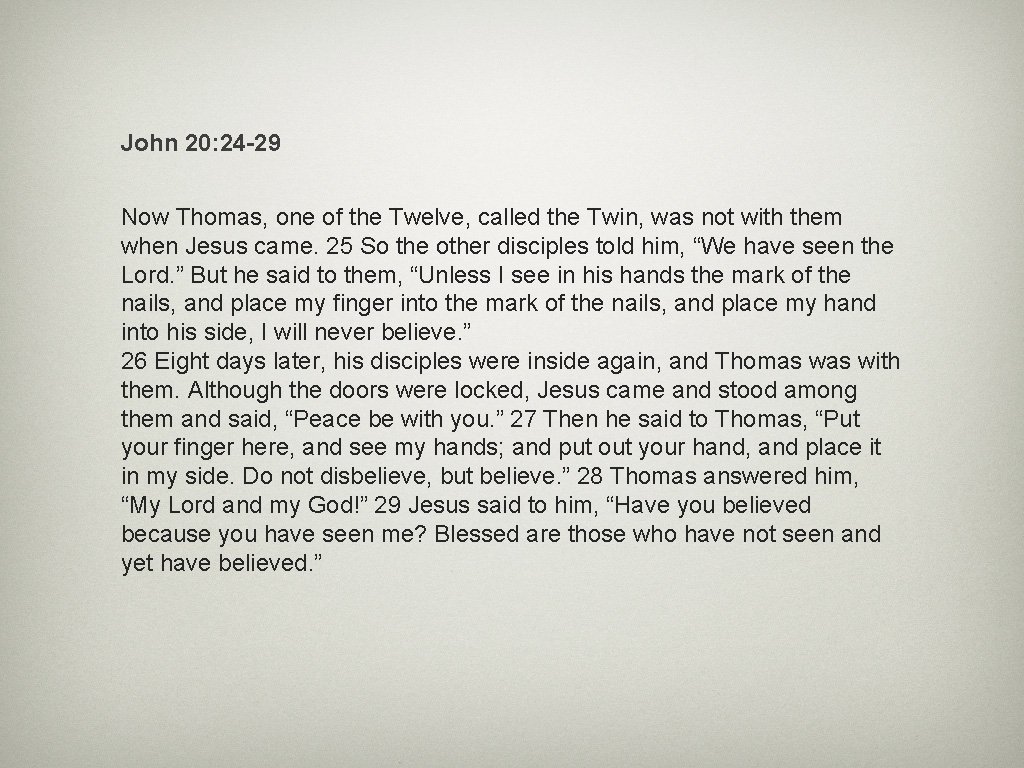 John 20: 24 -29 Now Thomas, one of the Twelve, called the Twin, was