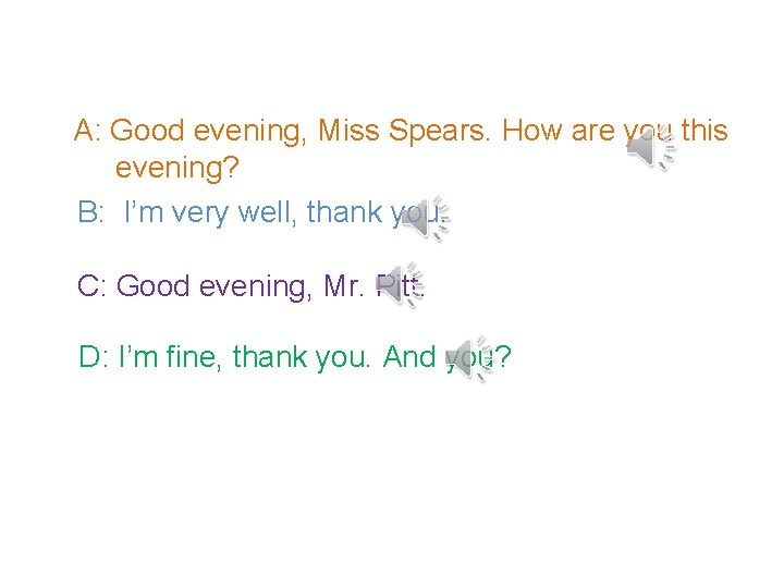 A: Good evening, Miss Spears. How are you this evening? B: I’m very well,