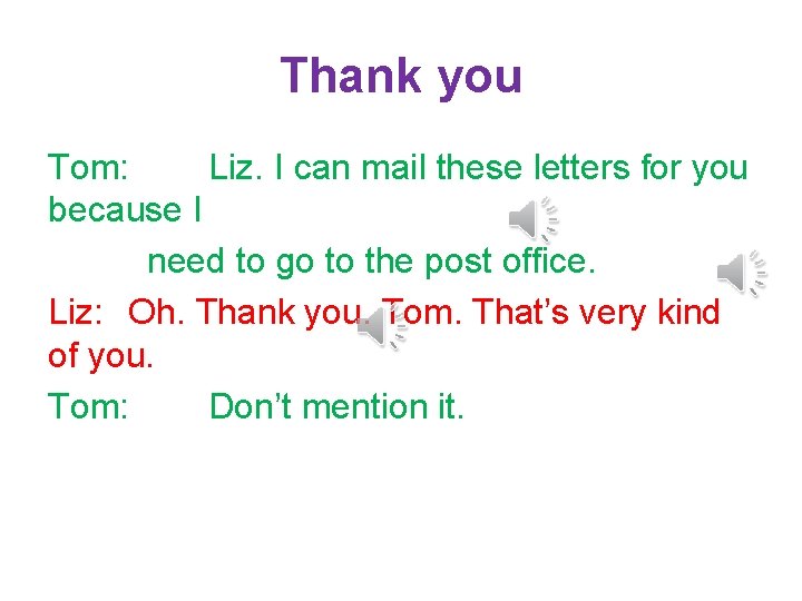 Thank you Tom: Liz. I can mail these letters for you because I need