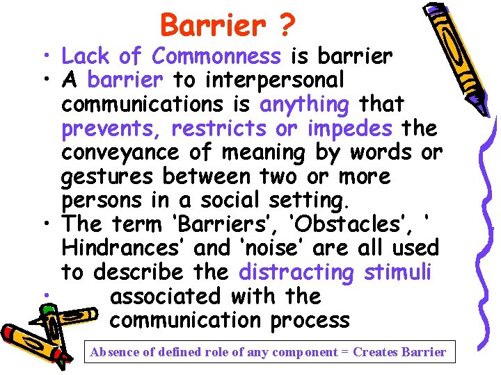 Barrier ? • Lack of Commonness is barrier • A barrier to interpersonal communications