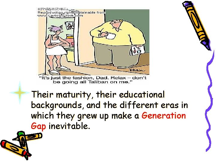 Their maturity, their educational backgrounds, and the different eras in which they grew up