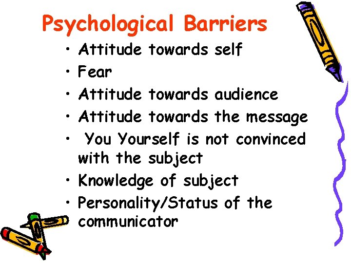 Psychological Barriers • • • Attitude towards self Fear Attitude towards audience Attitude towards