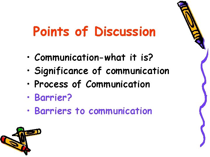 Points of Discussion • • • Communication-what it is? Significance of communication Process of