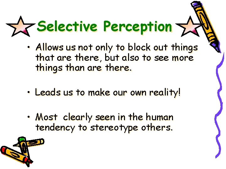 Selective Perception • Allows us not only to block out things that are there,