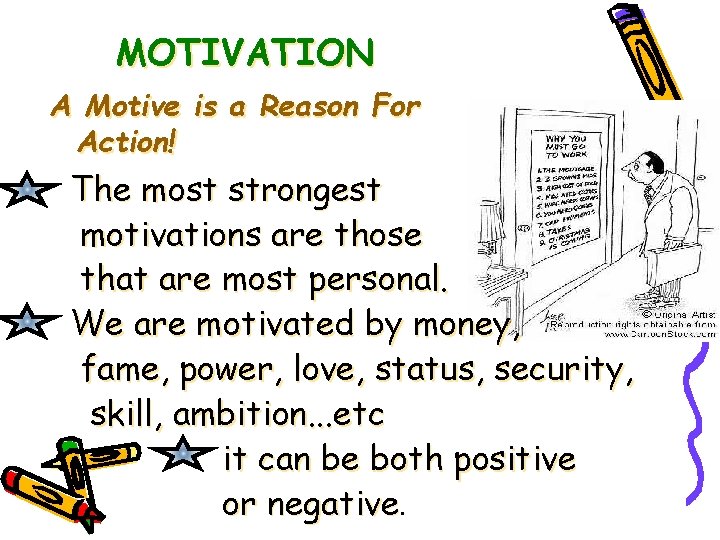 MOTIVATION A Motive is a Reason For Action! The most strongest motivations are those