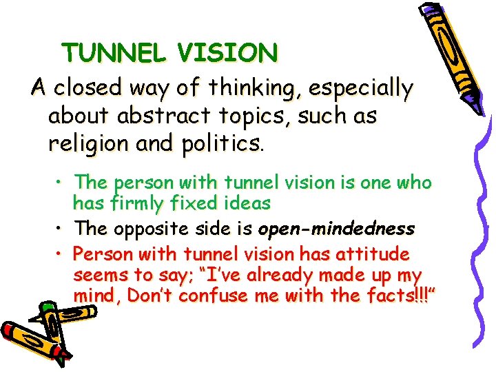 TUNNEL VISION A closed way of thinking, especially about abstract topics, such as religion