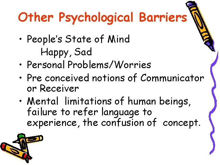 Other Psychological Barriers • People’s State of Mind Happy, Sad • Personal Problems/Worries •