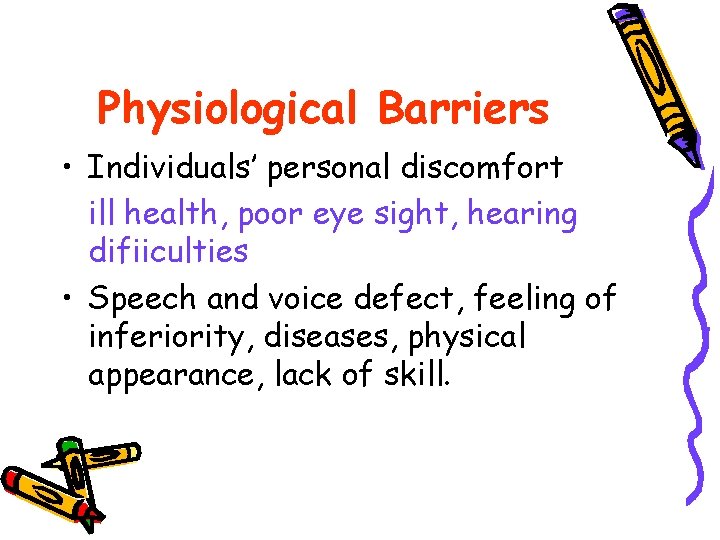Physiological Barriers • Individuals’ personal discomfort ill health, poor eye sight, hearing difiiculties •