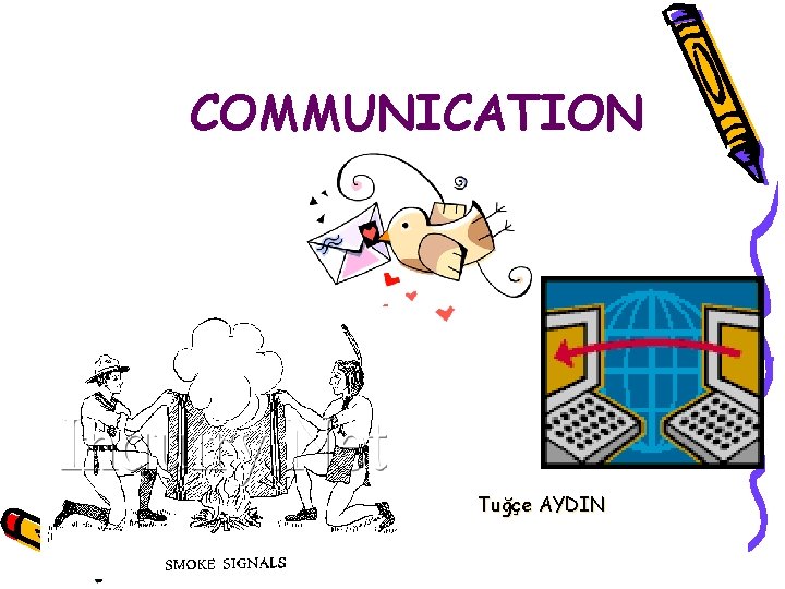 COMMUNICATION Tuğçe AYDIN 