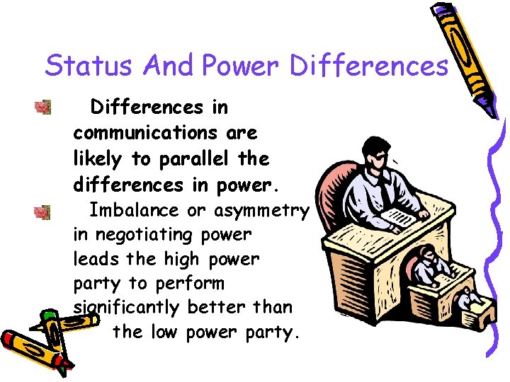 Status And Power Differences in communications are likely to parallel the differences in power.