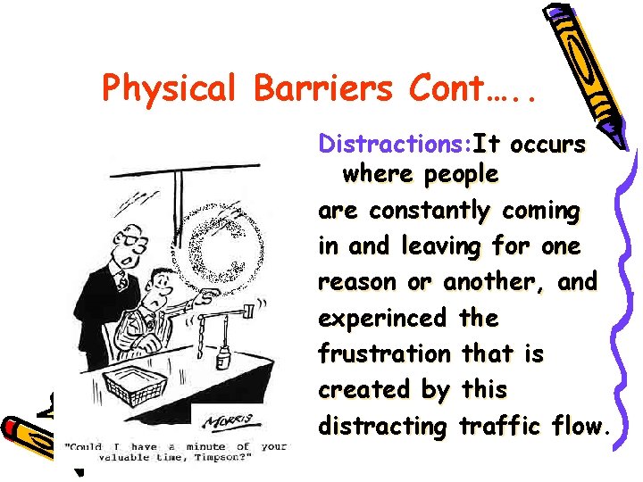 Physical Barriers Cont…. . Distractions: It occurs where people are constantly coming in and