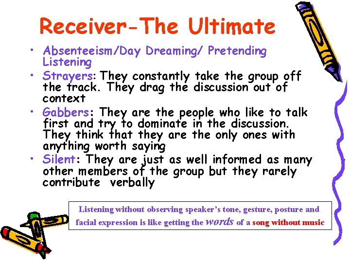 Receiver-The Ultimate • Absenteeism/Day Dreaming/ Pretending Listening • Strayers: They constantly take the group