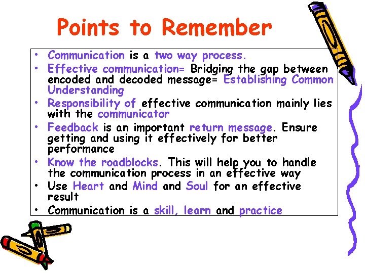 Points to Remember • Communication is a two way process. • Effective communication= Bridging