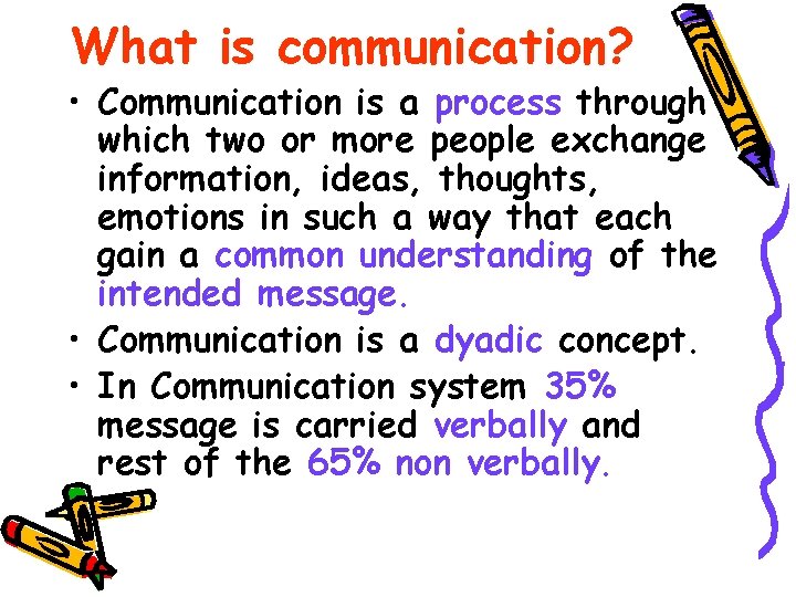 What is communication? • Communication is a process through which two or more people