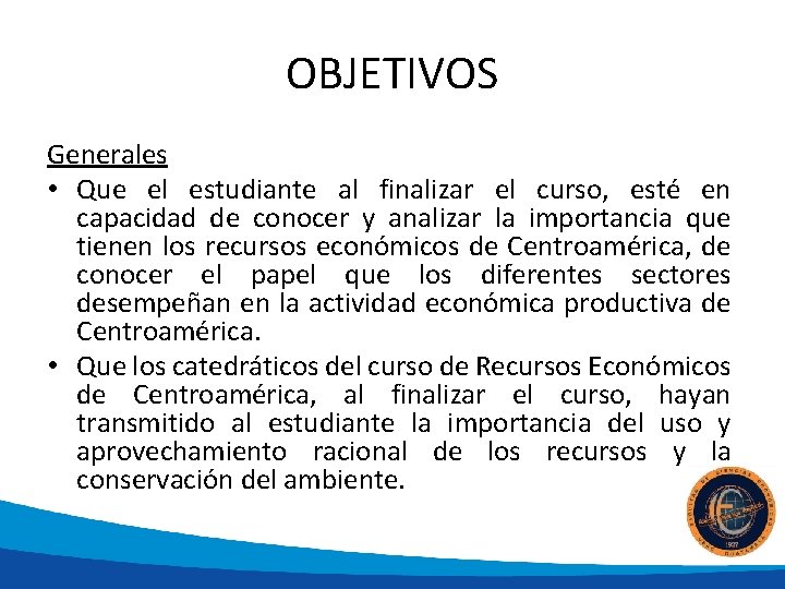 OBJETIVOS Generales • Que el estudiante al finalizar el curso, esté en capacidad de