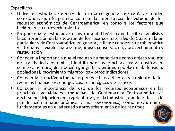 Específicos • Ubicar al estudiante dentro de un marco general, de carácter teórico conceptual,