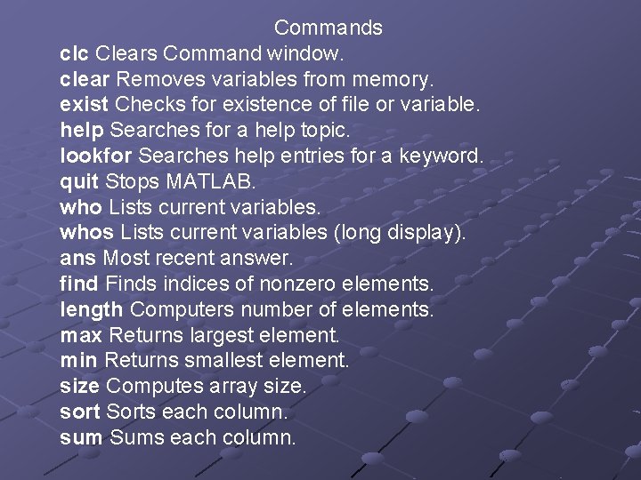 Commands clc Clears Command window. clear Removes variables from memory. exist Checks for existence