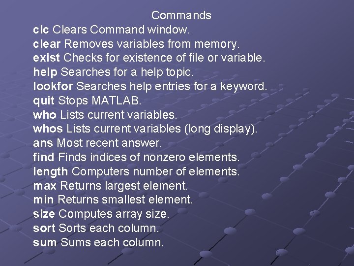 Commands clc Clears Command window. clear Removes variables from memory. exist Checks for existence Commands clc Clears Command window. clear Removes variables from memory. exist Checks for existence