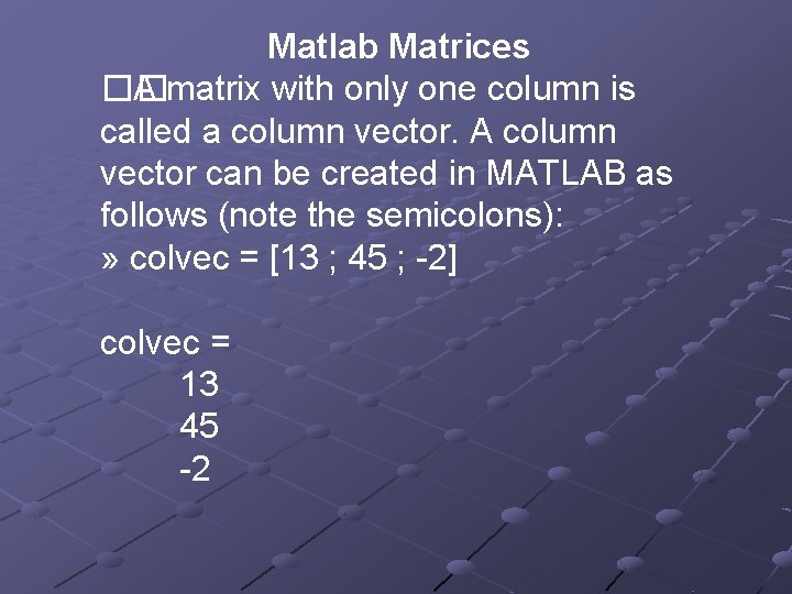 Matlab Matrices �� A matrix with only one column is called a column vector.