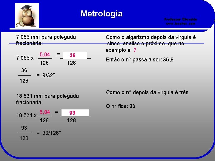 Metrologia 7, 059 mm para polegada fracionária: 5, 04 7, 059 x 36 128