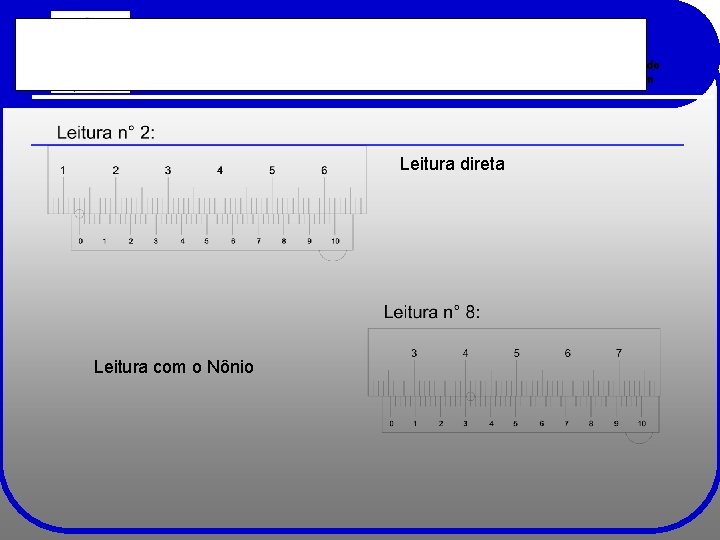 Leitura de Metrologia Paquímetro – 0, 02 mm Leitura direta Leitura com o Nônio